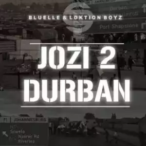 Bluelle - Jozi 2 Durban Ft Loktion Boyz